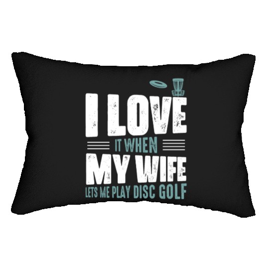 I Love It When My Wife Lets Me Play Disc Golf Fris Lumbar Pillows