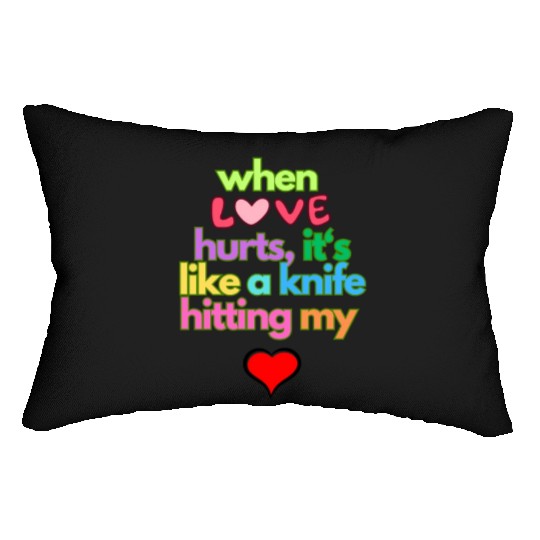 when love hurts Lumbar Pillows