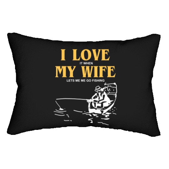 I Love It When My Wife Lets Me Go Fishing Funny Lumbar Pillows