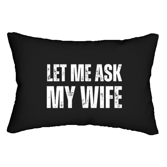 Let Me Ask My Wife Lumbar Pillows