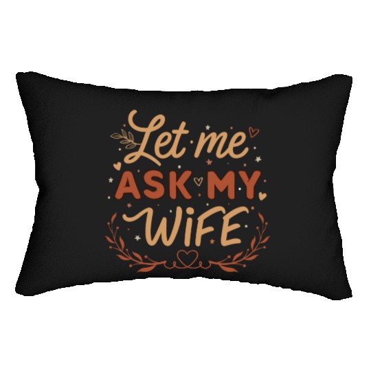 Let Me Ask My Wife Lumbar Pillows
