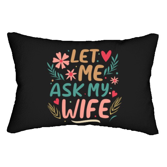 Let Me Ask My Wife Lumbar Pillows
