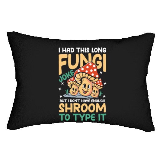 I Had This Long Fungi Joke Shroom To Type It Lumbar Pillows