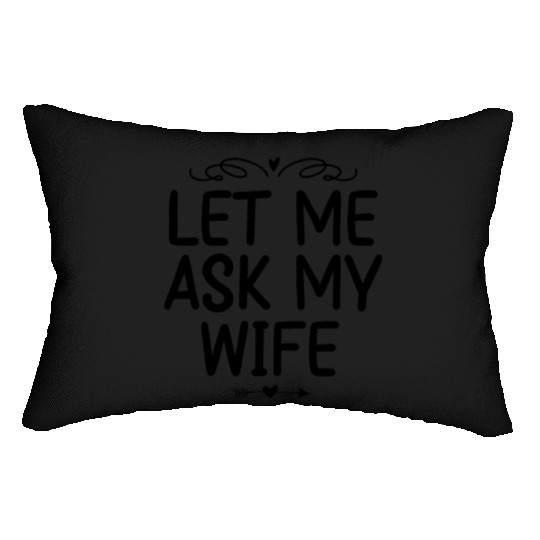 Let Me Ask My Wife Lumbar Pillows