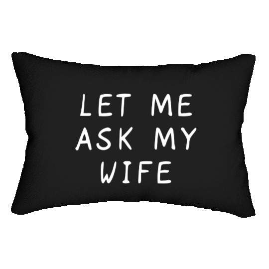 Let Me Ask My Wife Funny Lumbar Pillows