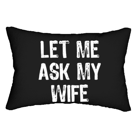 Let Me Ask My Wife Funny Lumbar Pillows