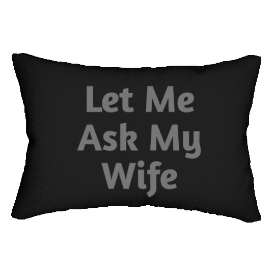 Let Me Ask My Wife Funny Lumbar Pillows