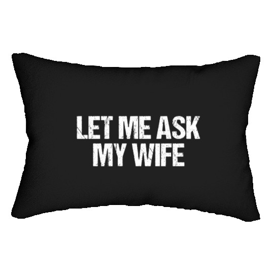 Let Me Ask My Wife Funny Lumbar Pillows