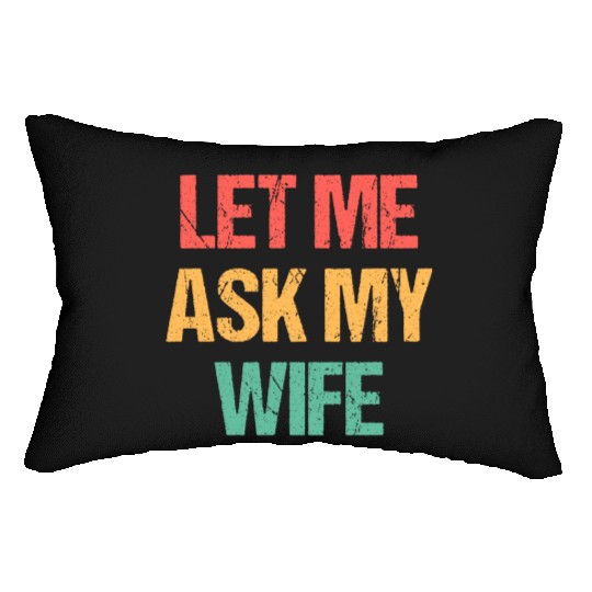 Let Me Ask My Wife Funny Lumbar Pillows