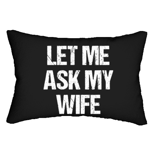 Let Me Ask My Wife Funny Lumbar Pillows
