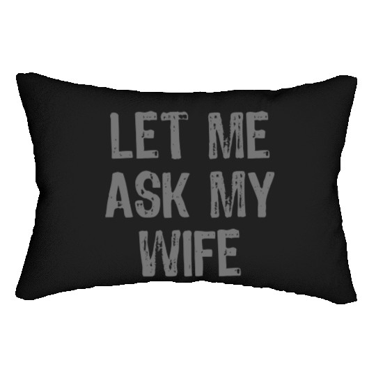 Let Me Ask My Wife Funny Lumbar Pillows