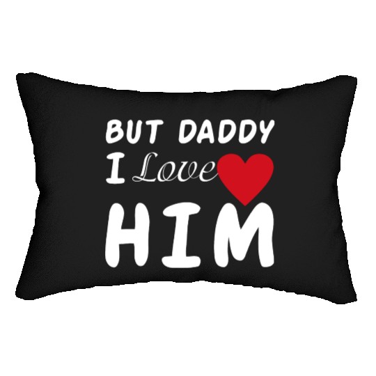 But daddy I love him Lumbar Pillows