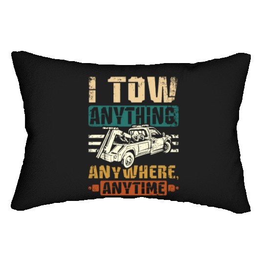 I tow anything anywhere anytime Tow truck driver Lumbar Pillows