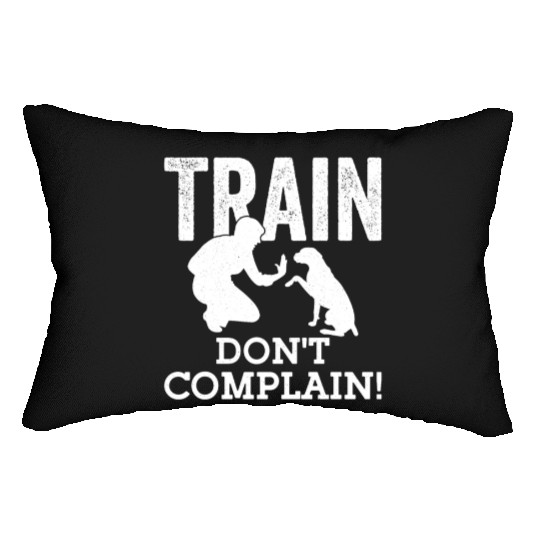 Train. Don't Complain! Dog Trainer Job Saying Lumbar Pillows