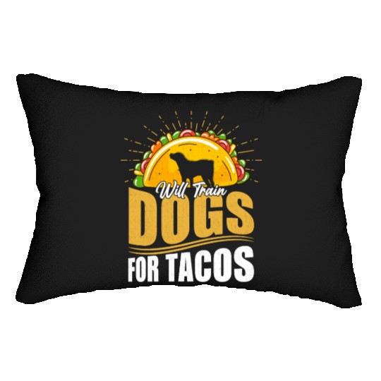 Will Train Dogs For Tacos Dog Trainer Job Saying Lumbar Pillows
