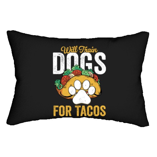 Will Train Dogs For Tacos Job Saying Dog Trainer Lumbar Pillows