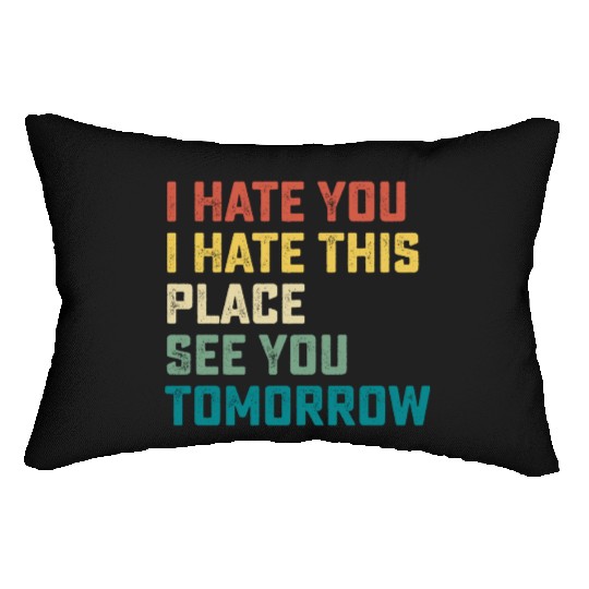 I Hate You I Hate This Place See You Tomorrow Fitn Lumbar Pillows