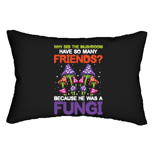 Mushroom Have So Many Friends He Was A Fungi Lumbar Pillows