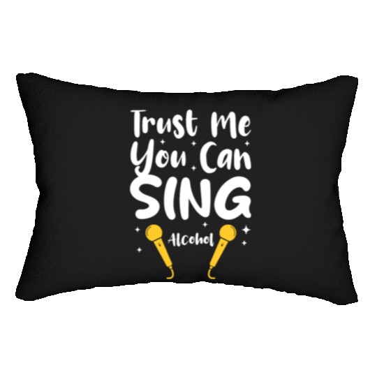Trust Me You Can Sing - Alcohol Lumbar Pillows