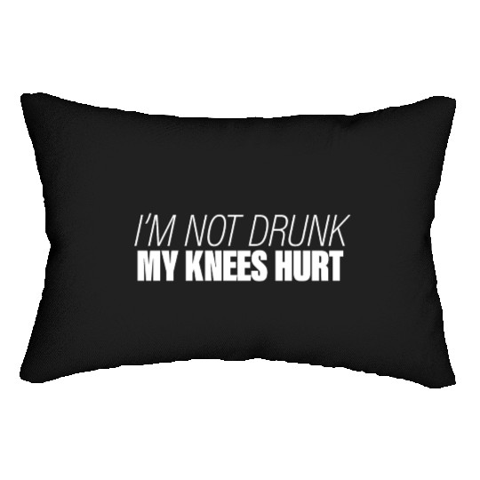 I'm Not Drunk My Knees Hurt Lumbar Pillows