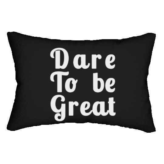 Dare to Be Great Lumbar Pillows