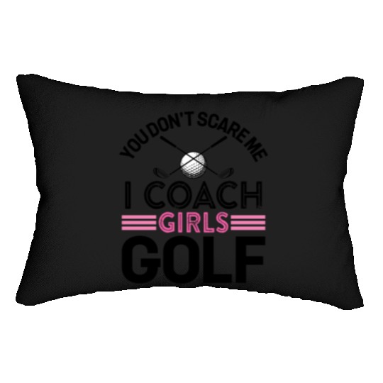 You Don t Scare Me I Coach Girls Golf Lumbar Pillows