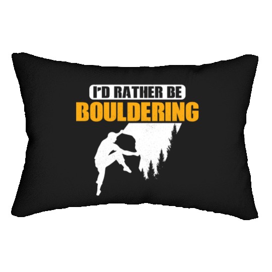 I'd Rather Be Bouldering Climbing Boulder Lumbar Pillows
