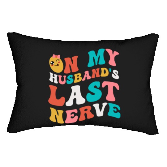 On my husband's last nerve for Wifes Lumbar Pillows