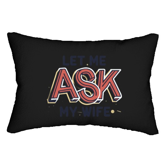 Let Me Ask My Wife Funny Design Lumbar Pillows