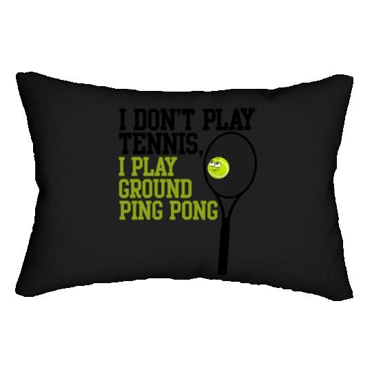 I Don't Play Tennis I Play Ground Ping Pong Lumbar Pillows