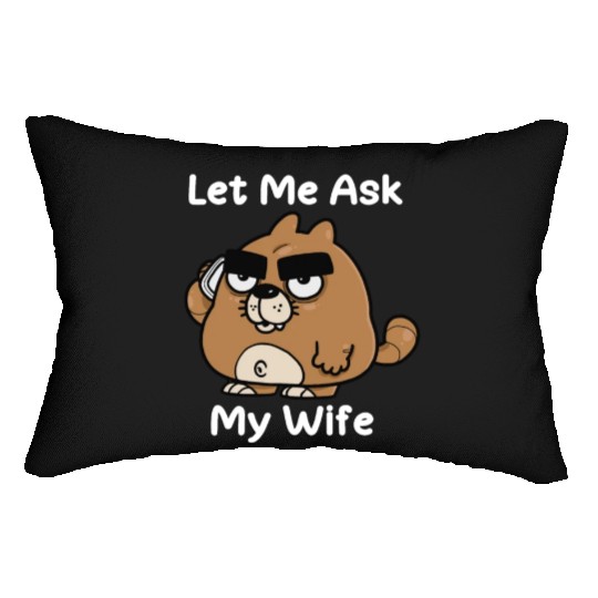 Let Me Ask My Wife Lumbar Pillows