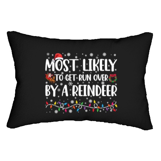 Most Likely To Get Run Over By A Reindeer Xmas Lumbar Pillows