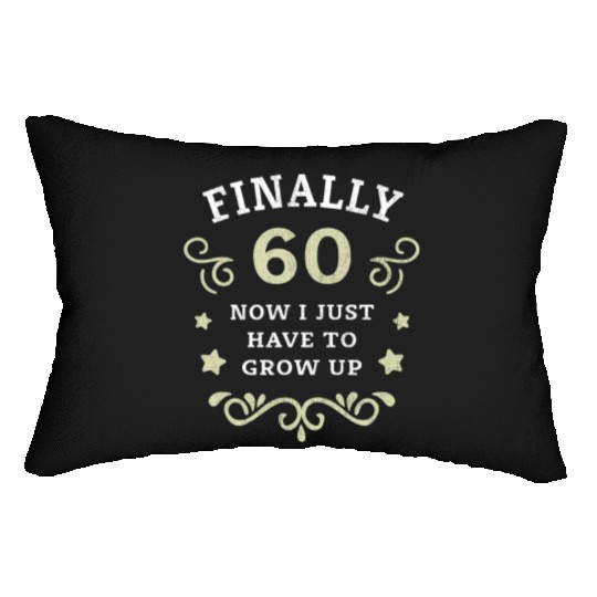 Finally 60 Now i have to grow up 60th Birthday Lumbar Pillows