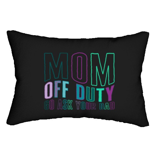 Mother Lumbar Pillows, Mom Off Duty Go Ask Your Dad Lumbar Pillows,