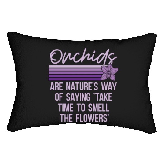 Orchids Are Nature's Way Of Saying Horticulture Lumbar Pillows
