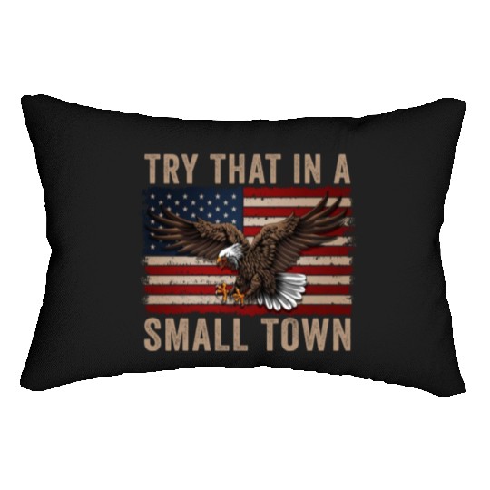 Try That In A Small Town American Flag Eagle Lumbar Pillows