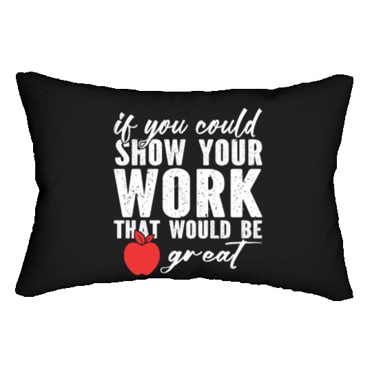 if you could show your work that would be great Lumbar Pillows