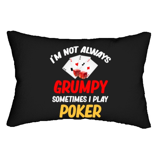 I'm Not Always Grumpy Sometimes I Play Poker Lumbar Pillows