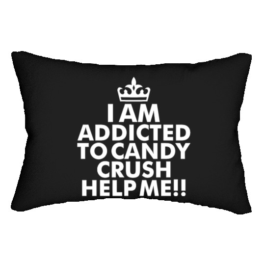 I m addicted to candy crush help me Lumbar Pillows