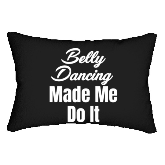 Belly Dancing Made Me Do It Funny Egypt Arabian Lumbar Pillows