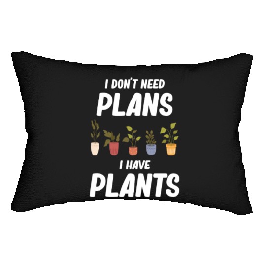 I Don't Need Plans I Have Plants Horticulture Lumbar Pillows