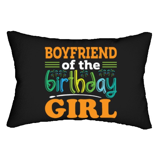Boyfriend of the birthday girl, Birthday Gift Lumbar Pillows
