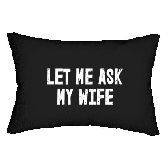 Let Me Ask My Wife | Funny Marriage Lumbar Pillows