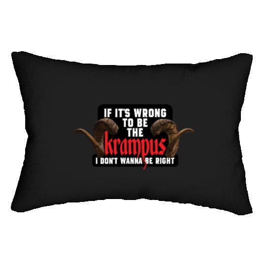 If It's Wrong to be the Krampus I Don't Wanna Be R Lumbar Pillows