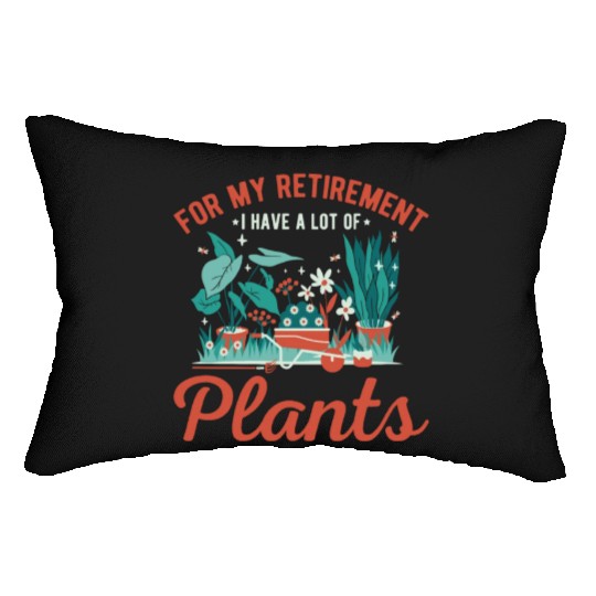 For My Retirement I Have A Lot Of Plants Gardening Lumbar Pillows