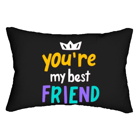 You Are My Best Friend Lumbar Pillows