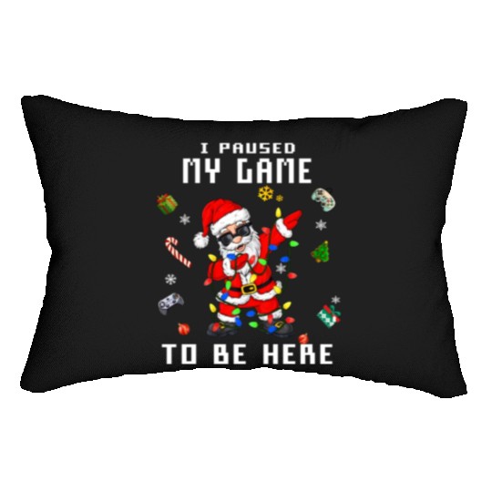 Gamer Video Game I Paused My Game to Be Here Santa Lumbar Pillows