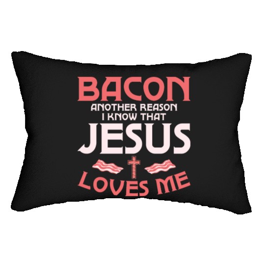 Bacon Another Reason I Know That Jesus Loves Me Lumbar Pillows