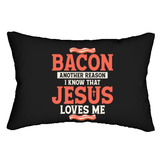 Bacon Another Reason I Know That Jesus Loves Me Lumbar Pillows