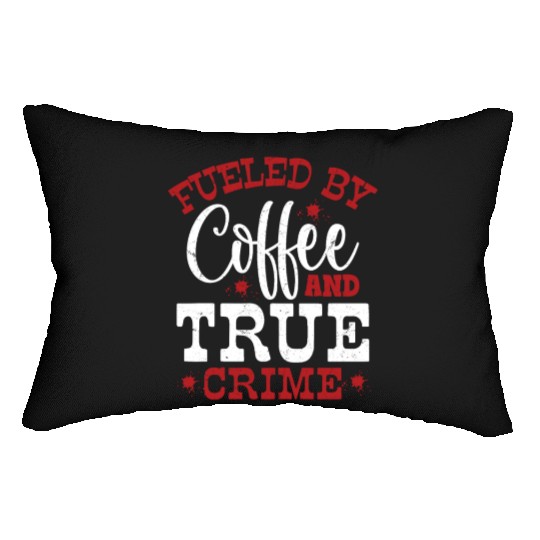 Fueled By Coffee & True Crime Murder Show Serial K Lumbar Pillows